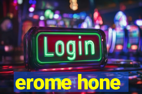 erome hone